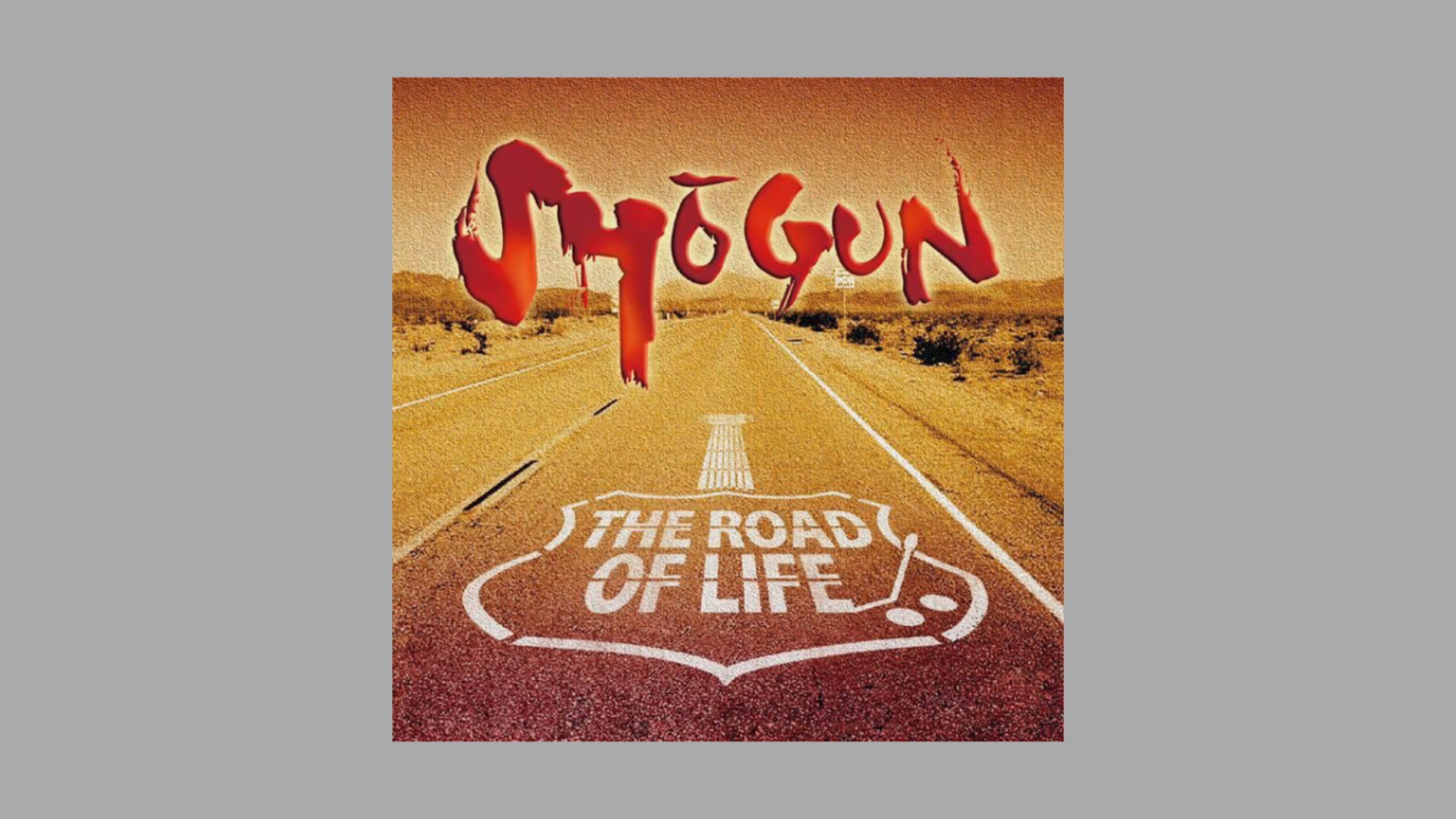 THE ROAD OF LIFE / SHOGUN